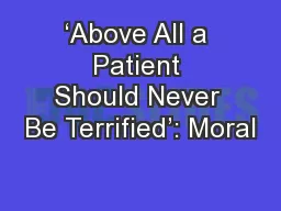 ‘Above All a Patient Should Never Be Terrified’: Moral