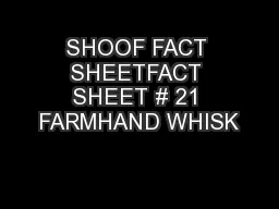 SHOOF FACT SHEETFACT SHEET # 21 FARMHAND WHISK