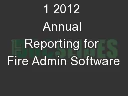 1 2012 Annual Reporting for Fire Admin Software