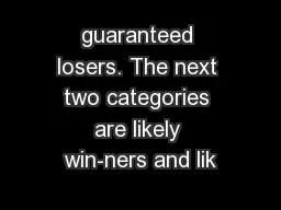 guaranteed losers. The next two categories are likely win-ners and lik