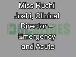Miss Ruchi Joshi, Clinical Director – Emergency and Acute