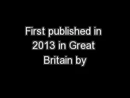 First published in 2013 in Great Britain by