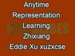 Anytime Representation Learning Zhixiang Eddie Xu xuzxcse