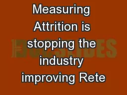 Measuring Attrition is stopping the industry improving Rete