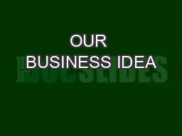 OUR BUSINESS IDEA