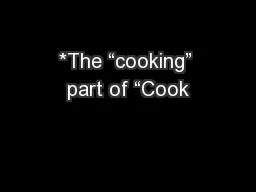 *The “cooking” part of “Cook