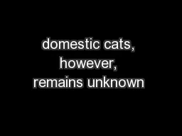 domestic cats, however, remains unknown 