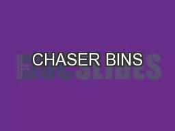 CHASER BINS