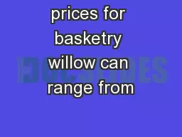 prices for basketry willow can range from