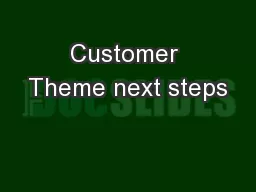 Customer Theme next steps