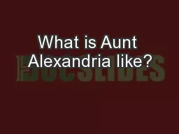 What is Aunt Alexandria like?