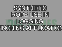 SYNTHETIC ROPE USE IN LOGGING WINCHING APPLICATIONS