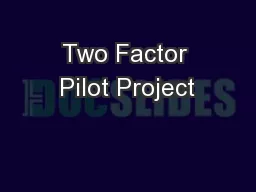 Two Factor Pilot Project