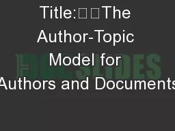 Title:		The Author-Topic Model for Authors and Documents