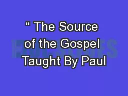 “ The Source of the Gospel Taught By Paul