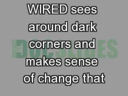 WIRED sees around dark corners and makes sense of change that