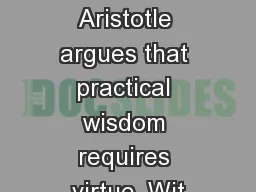 OBJECTIONS Aristotle argues that practical wisdom requires virtue. Wit