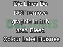 Die Lines Do NOT remove graphic in hub area Bleed Colour Label Buisnes