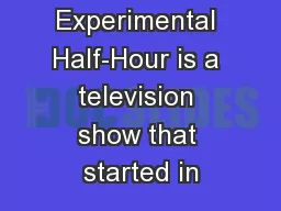 Experimental Half-Hour is a television show that started in