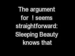 The argument for  ! seems straightforward: Sleeping Beauty knows that
