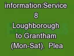 useful information:Service 8 Loughborough to Grantham (Mon-Sat).  Plea