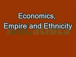 Economics, Empire and Ethnicity
