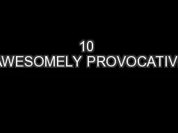 10 AWESOMELY PROVOCATIVE