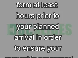 Please transmit this form at least  hours prior to your planned arrival in order to ensure