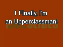 1 Finally, I’m an Upperclassman!
