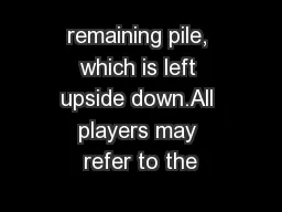 remaining pile, which is left upside down.All players may refer to the