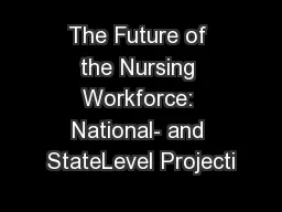 The Future of the Nursing Workforce: National- and StateLevel Projecti