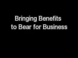 Bringing Benefits to Bear for Business