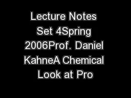 Lecture Notes Set 4Spring 2006Prof. Daniel KahneA Chemical Look at Pro