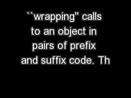 ``wrapping'' calls to an object in pairs of prefix and suffix code. Th