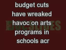 Drastic budget cuts have wreaked havoc on arts programs in schools acr