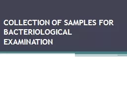 COLLECTION OF SAMPLES FOR BACTERIOLOGICAL EXAMINATION