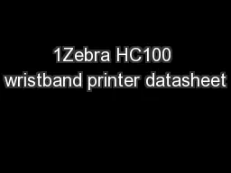 1Zebra HC100 wristband printer datasheet