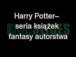 Harry Potter– seria książek fantasy autorstwa