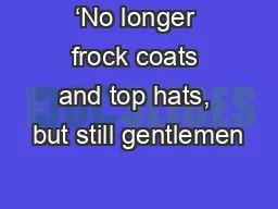 ‘No longer frock coats and top hats, but still gentlemen