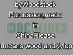 design byWoodstock Percussion,made in ChinaPlease rmeans wood andXylop
