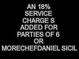 AN 18% SERVICE CHARGE S ADDED FOR PARTIES OF 6 OR MORECHEFDANIEL SICIL