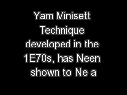 Yam Minisett Technique developed in the 1E70s, has Neen shown to Ne a