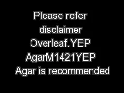 Please refer disclaimer Overleaf.YEP AgarM1421YEP Agar is recommended