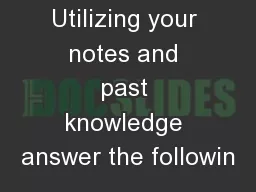 Utilizing your notes and past knowledge answer the followin