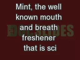 Mint, the well known mouth and breath freshener that is sci