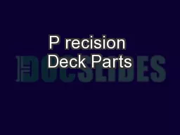 P recision Deck Parts
