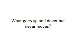 What goes up and down but never moves?