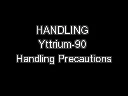 HANDLING Yttrium-90 Handling Precautions