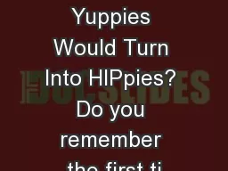 Who Knew Yuppies Would Turn Into HIPpies? Do you remember the first ti