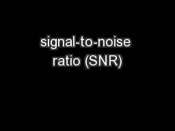 signal-to-noise ratio (SNR)